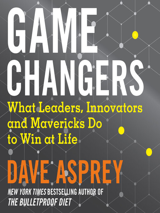 Title details for Game Changers by Dave Asprey - Available